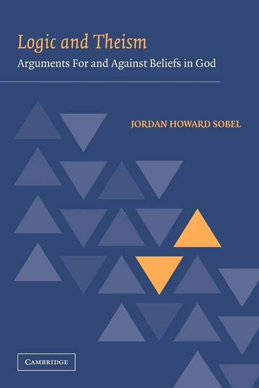 Logic and Theism: Arguments For and Against Beliefs in God