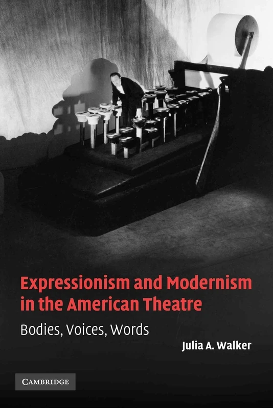 Expressionism and Modernism in the American Theatre: Bodies, Voices, Words: 21 (Cambridge Studies in American Theatre and Drama, Series Number 21) - Image 1