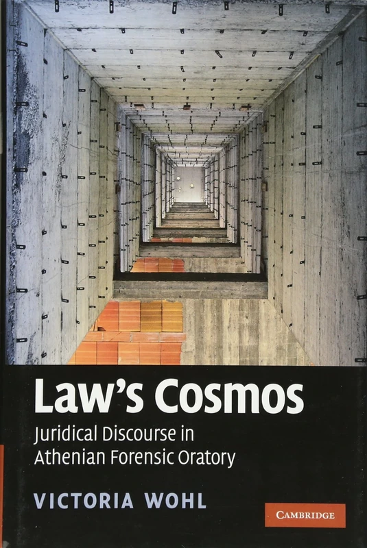 Law's Cosmos: Juridical Discourse in Athenian Forensic Oratory