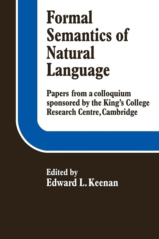 Formal Semantics of Natural Language: Papers from a Colloquium Sponsored by the King's College Research Centre, Cambridge