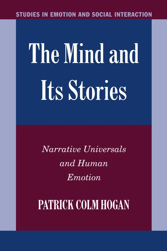 The Mind and its Stories: Narrative Universals and Human Emotion (Studies in Emotion and Social Interaction)