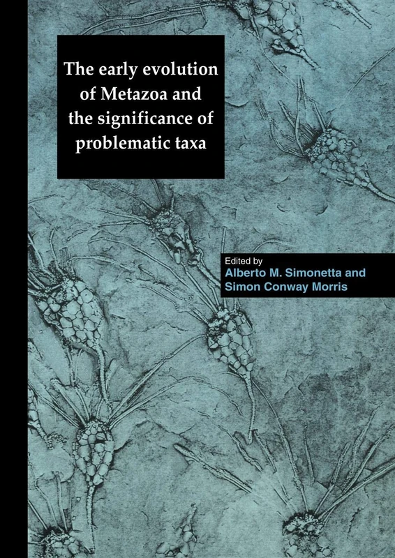 The Early Evolution of Metazoa and the Significance of Problematic Taxa: Proceedings of and International Symposium Held at the University of Camerion, 27-31 March 1989