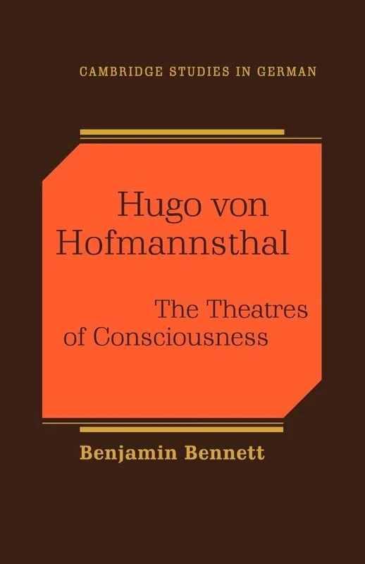 Hugo von Hofmannsthal: The Theaters of Consciousness (Cambridge Studies in German)