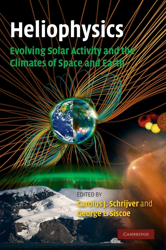Heliophysics: Evolving Solar Activity and the Climates of Space and Earth: 03 (Heliophysics 3 Volume Set)