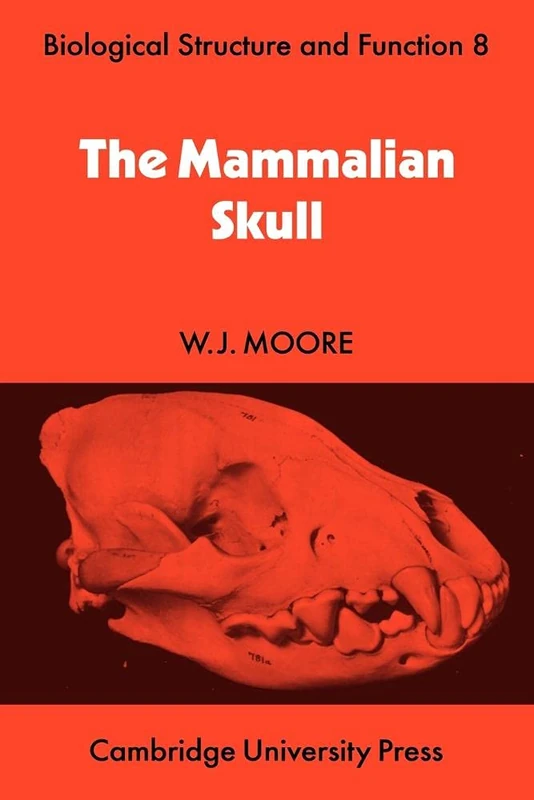 The Mammalian Skull: 8 (Biological Structure and Function Books, Series Number 8)