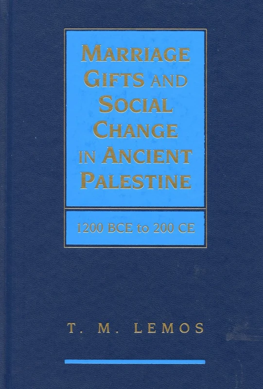 Marriage Gifts and Social Change in Ancient Palestine: 1200 BCE to 200 CE