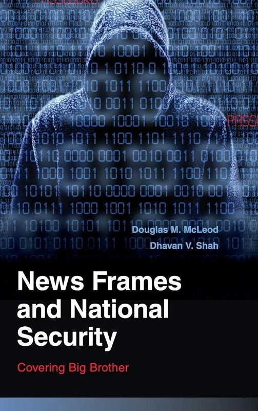 News Frames and National Security: Covering Big Brother (Communication, Society and Politics)