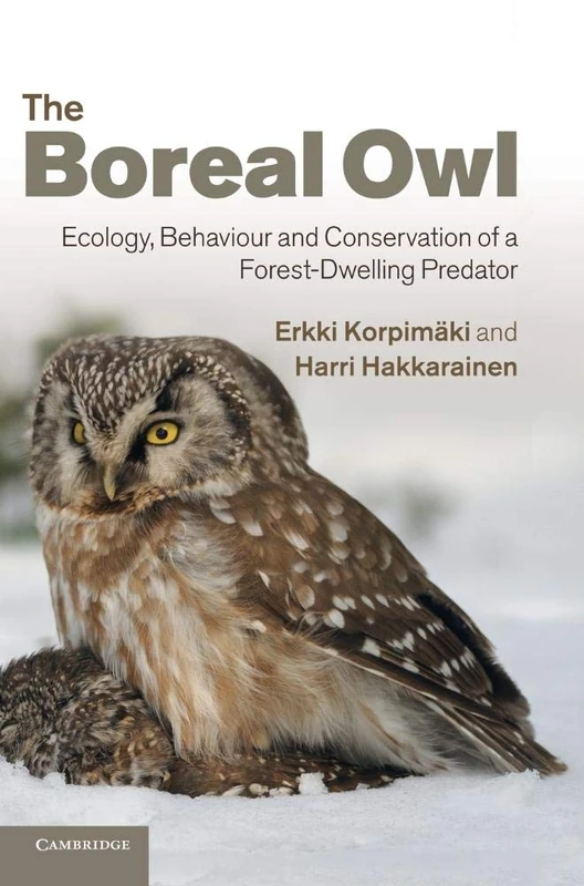 The Boreal Owl: Ecology, Behaviour and Conservation of a Forest-Dwelling Predator