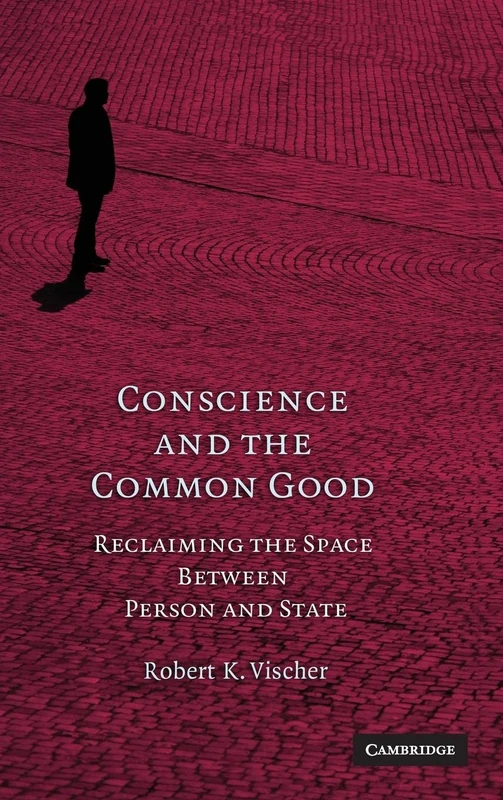 Conscience and the Common Good: Reclaiming the Space Between Person and State
