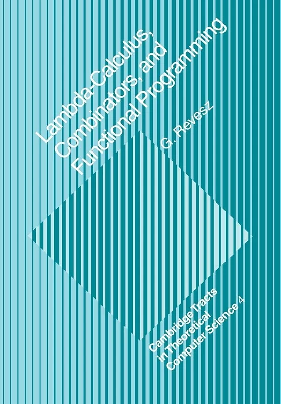 Lambda-calculus, Combinators and Functional Programming: 4 (Cambridge Tracts in Theoretical Computer Science, Series Number 4)