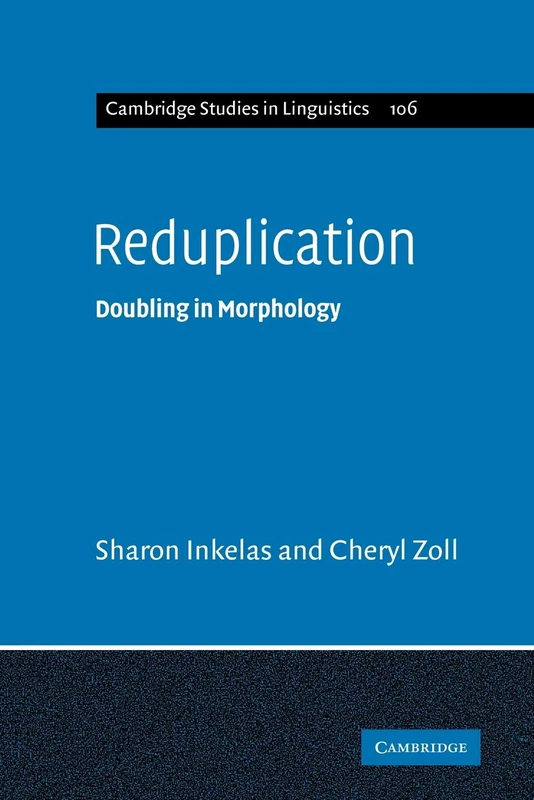 Reduplication: Doubling in Morphology: 106 (Cambridge Studies in Linguistics, Series Number 106)