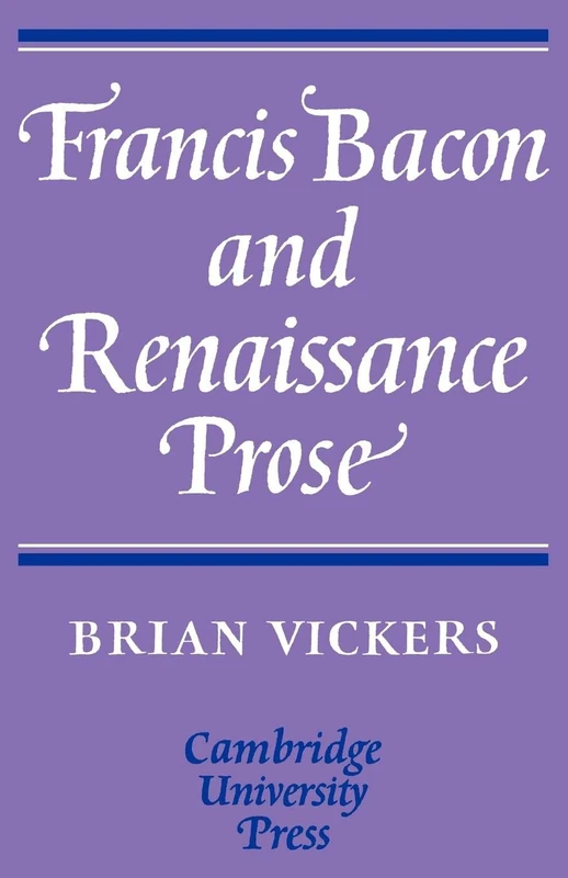 Francis Bacon and Renaissance Prose (Cambridge English Prose Texts (Paperback))