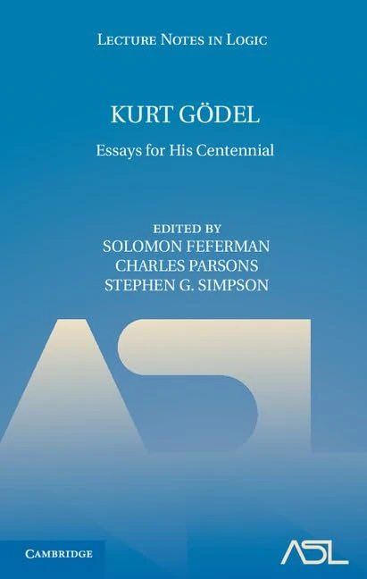 Kurt Gödel: Essays for his Centennial: 33 (Lecture Notes in Logic, Series Number 33)