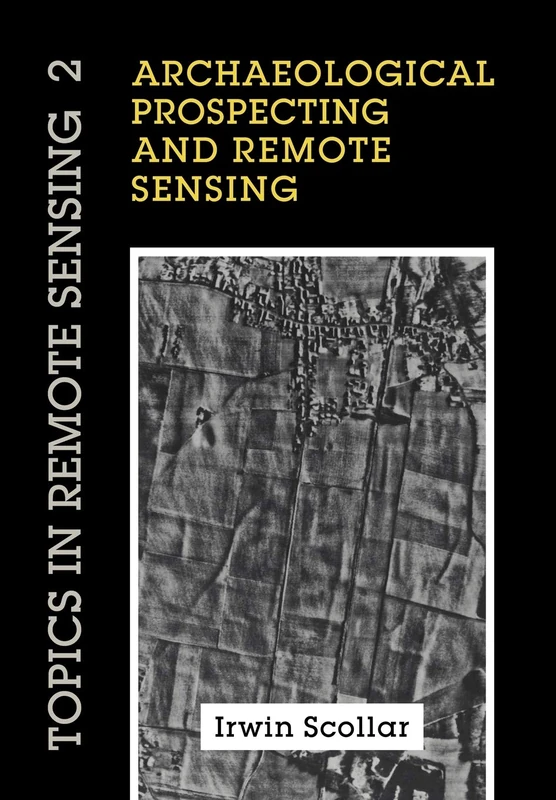 Archaeological Prospecting and Remote Sensing: 2 (Topics in Remote Sensing, Series Number 2)