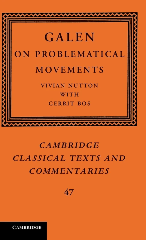 Galen: On Problematical Movements: 47 (Cambridge Classical Texts and Commentaries, Series Number 47)