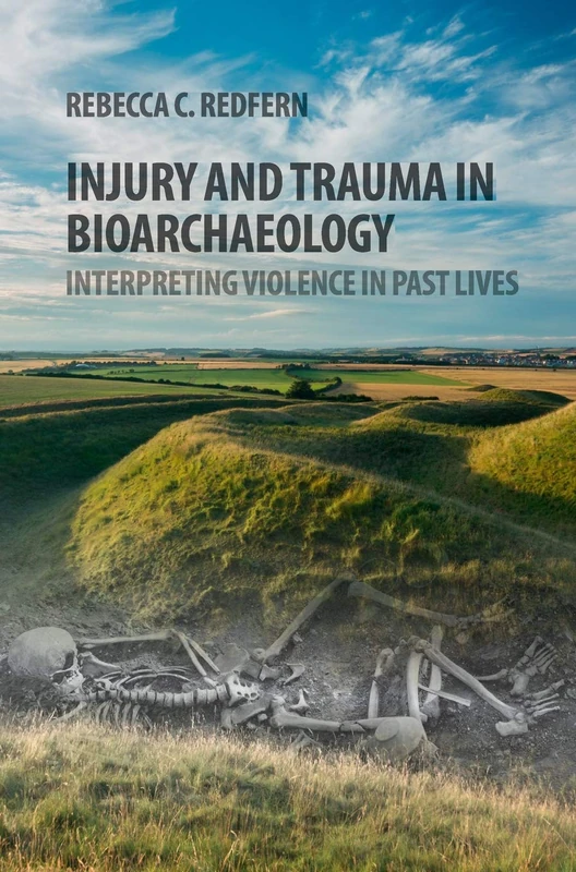Injury and Trauma in Bioarchaeology: Interpreting Violence in Past Lives