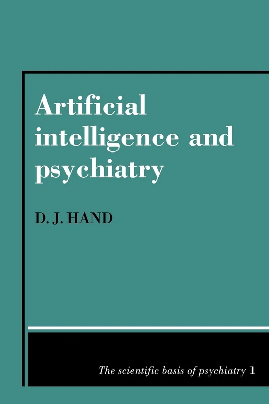 Artificial Intelligence and Psychiatry: 1 (The Scientific Basis of Psychiatry, Series Number 1)