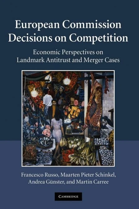 European Commission Decisions on Competition: Economic Perspectives on Landmark Antitrust and Merger Cases