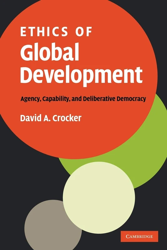 Ethics of Global Development: Agency, Capability, and Deliberative Democracy