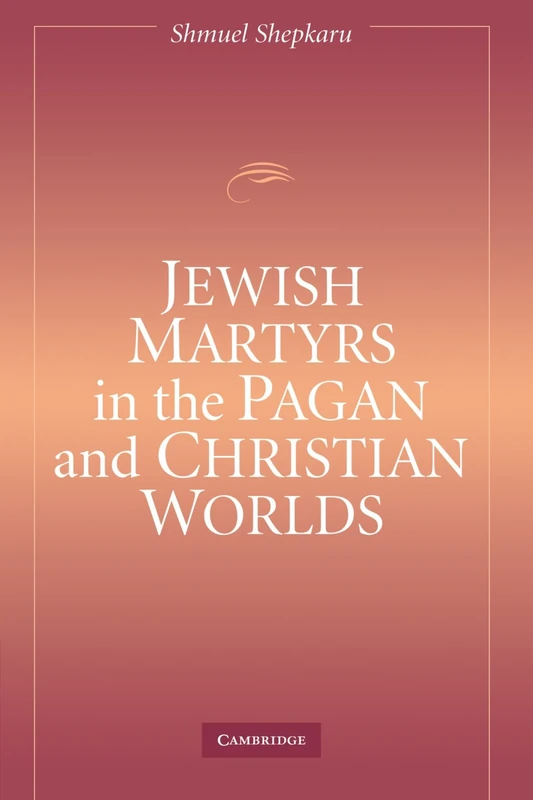 Jewish Martyrs in the Pagan and Christian Worlds
