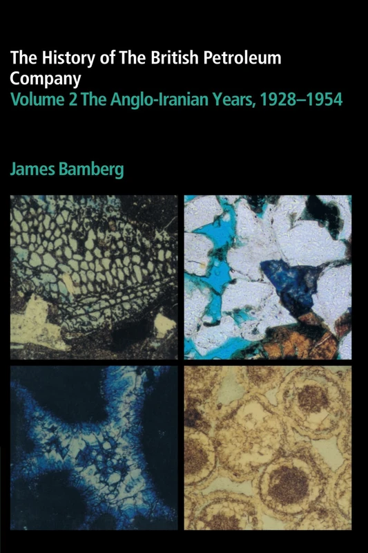 The History of the British Petroleum Company (History of British Petroleum) (Volume 2): The Anglo-Iranian Years, 1928-1954