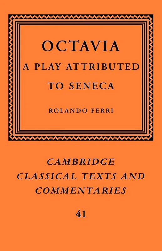 Octavia: A Play Attributed to Seneca: 41 (Cambridge Classical Texts and Commentaries, Series Number 41)