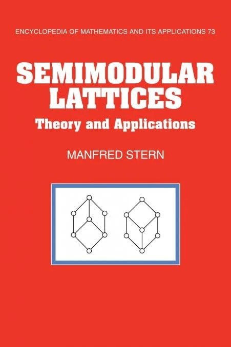Semimodular Lattices: Theory and Applications: 73 (Encyclopedia of Mathematics and its Applications, Series Number 73)