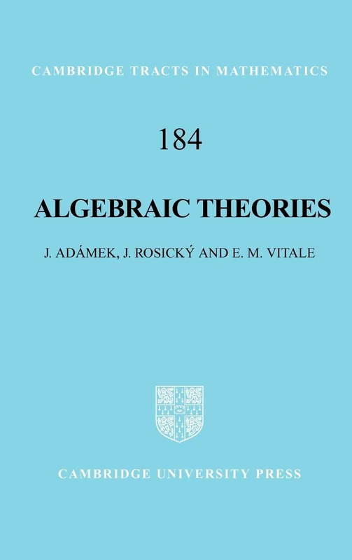 Algebraic Theories: A Categorical Introduction to General Algebra: 184 (Cambridge Tracts in Mathematics, Series Number 184)