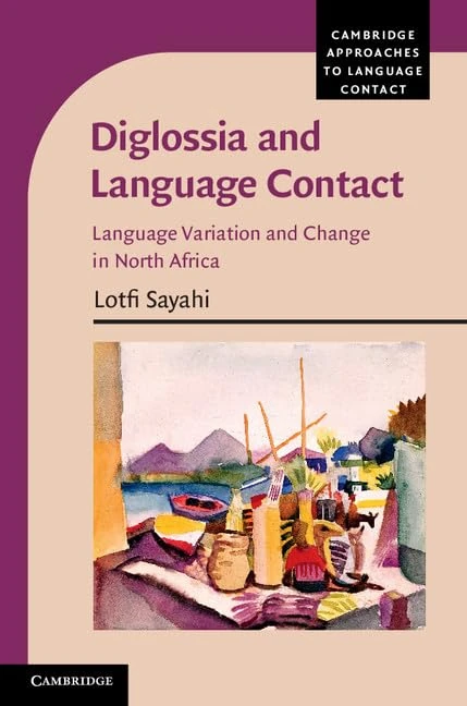 Diglossia and Language Contact: Language Variation and Change in North Africa (Cambridge Approaches to Language Contact)