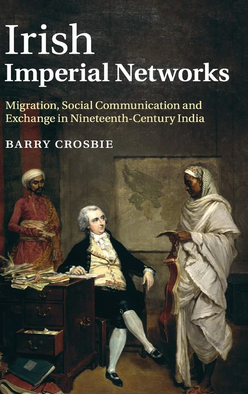Irish Imperial Networks: Migration, Social Communication and Exchange in Nineteenth-Century India