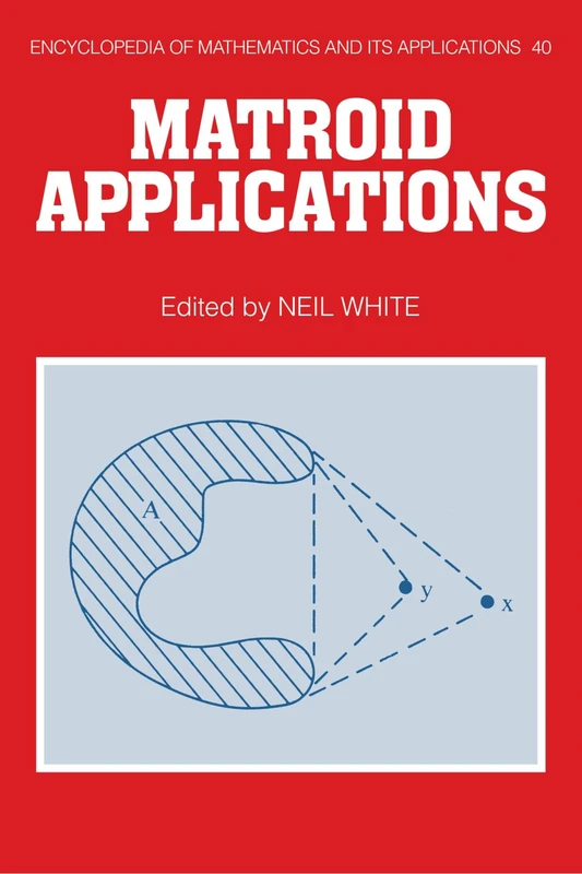 Matroid Applications: 40 (Encyclopedia of Mathematics and its Applications, Series Number 40)