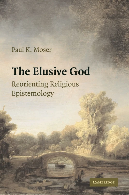 The Elusive God: Reorienting Religious Epistemology