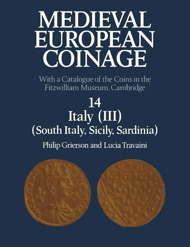 Medieval European Coinage: With a Catalogue of the Coins in the Fitzwilliam Museum, Cambridge: 14 (Medieval European Coinage, Series Number 14)
