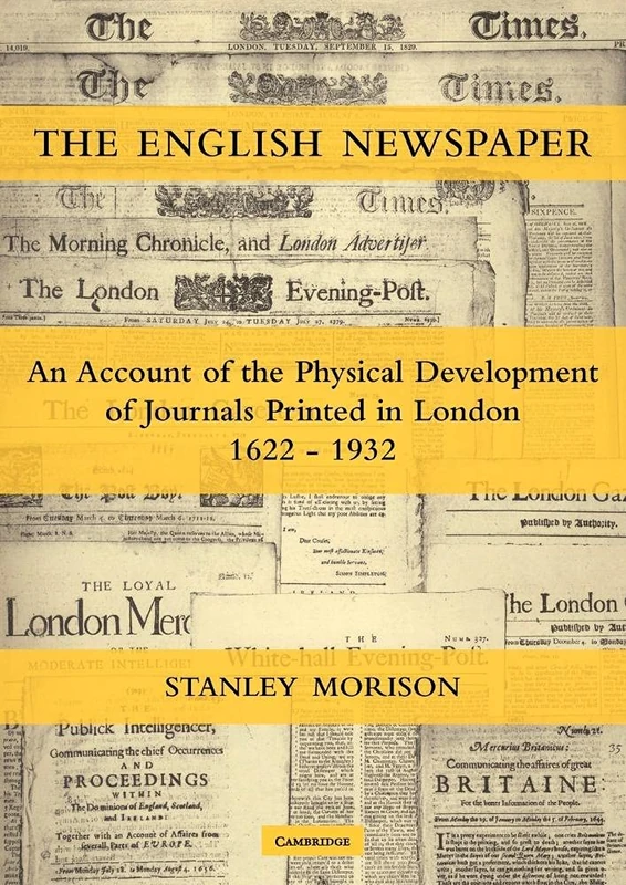 The English Newspaper, 1622–1932: An Account of the Physical Development of Journals Printed in London