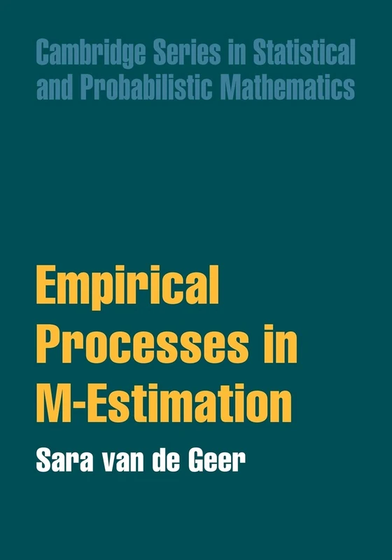 Empirical Processes in M-Estimation: 6 (Cambridge Series in Statistical and Probabilistic Mathematics, Series Number 6)