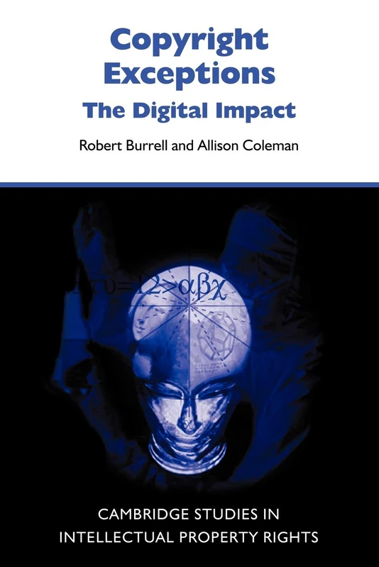 Copyright Exceptions: The Digital Impact: 6 (Cambridge Intellectual Property and Information Law, Series Number 6)