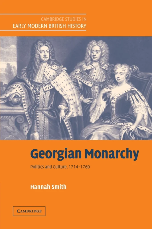 Georgian Monarchy: Politics and Culture, 1714 - 1760 (Cambridge Studies in Early Modern British History)