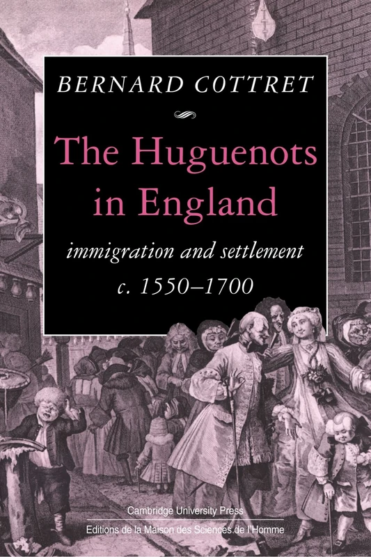 The Huguenots in England: Immigration and Settlement c. 1550-1700