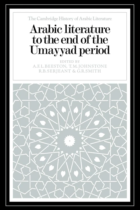 Arabic Literature to the End of the Umayyad Period (The Cambridge History of Arabic Literature)