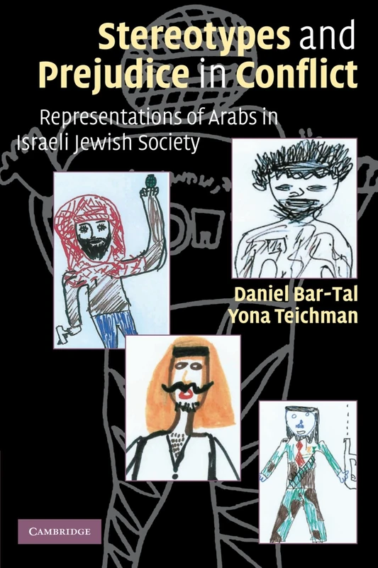 Stereotypes and Prejudice in Conflict: Representations of Arabs in Israeli Jewish Society