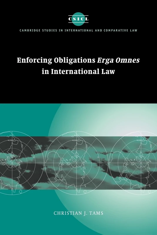 Enforcing Obligations Erga Omnes in International Law: 44 (Cambridge Studies in International and Comparative Law, Series Number 44)