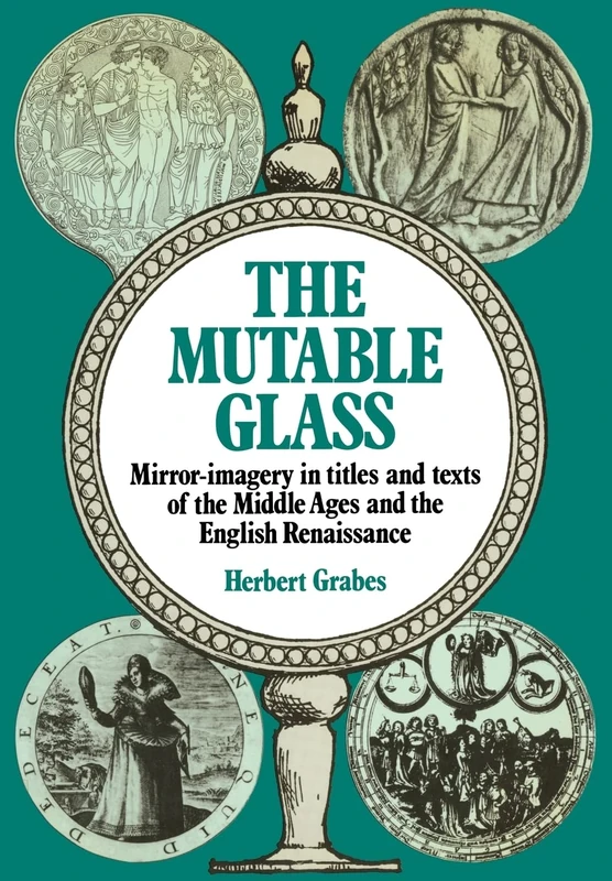The Mutable Glass: Mirror-imagery in titles and texts of the Middle Ages and English Renaissance