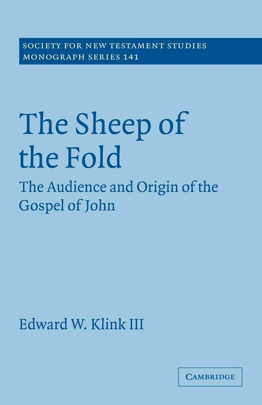 The Sheep of the Fold: The Audience and Origin of the Gospel of John: 141 (Society for New Testament Studies Monograph Series, Series Number 141)