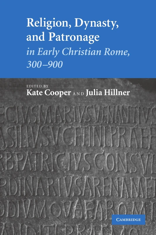 Religion, Dynasty, and Patronage in Early Christian Rome, 300-900