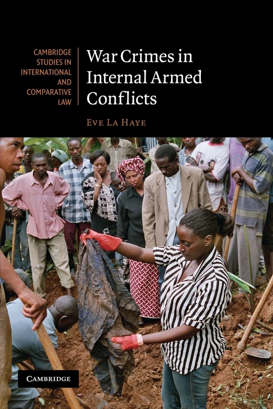 War Crimes in Internal Armed Conflicts: 60 (Cambridge Studies in International and Comparative Law, Series Number 60)