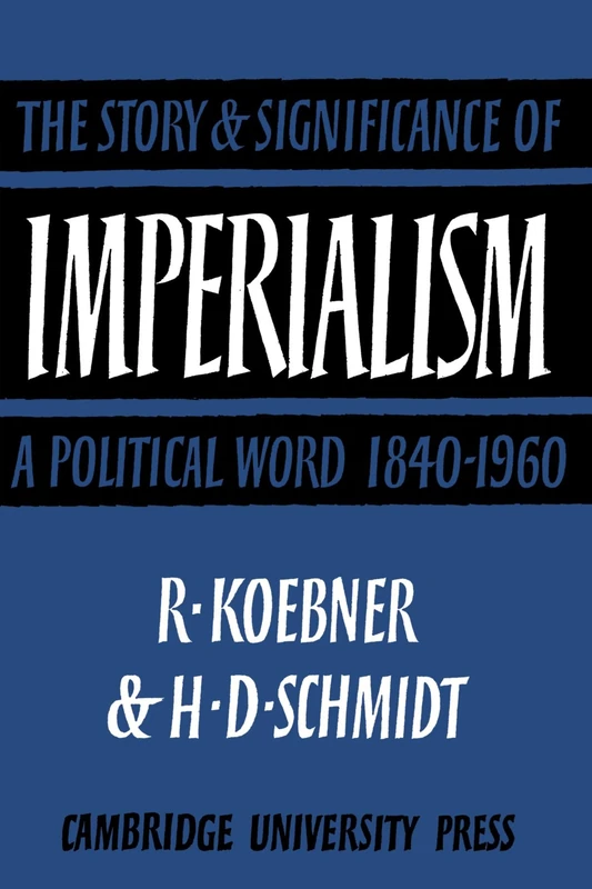 Imperialism: The Storyand Significance of a Political Word, 1840-1960