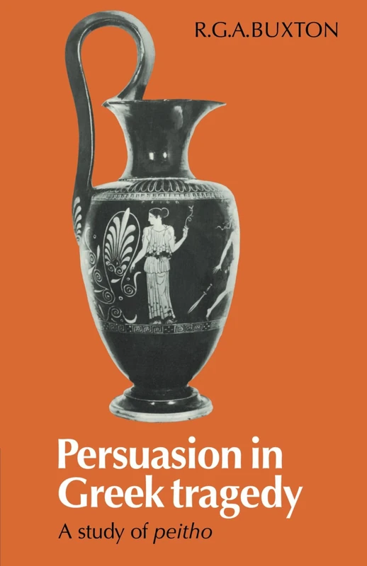 Persuasion in Greek Tragedy: A Study of Peitho