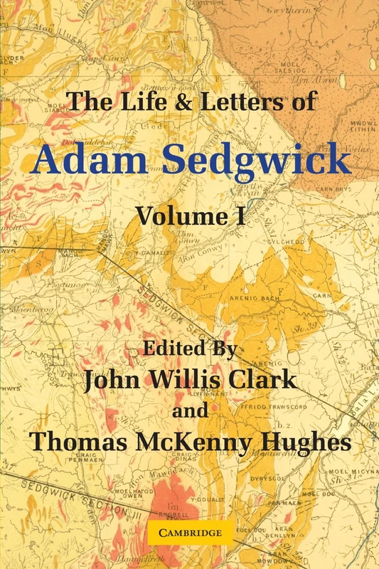 The Life and Letters of Adam Sedgwick: Volume I: 1