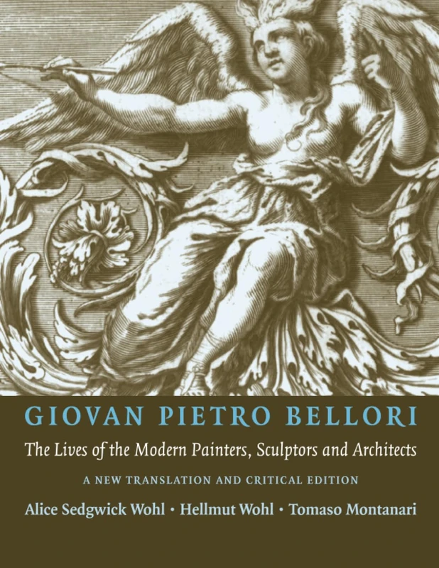 Giovan Peitro Bellori: The Lives of the Modern Painters, Sculptors and Architects: A New Translation and Critical Edition