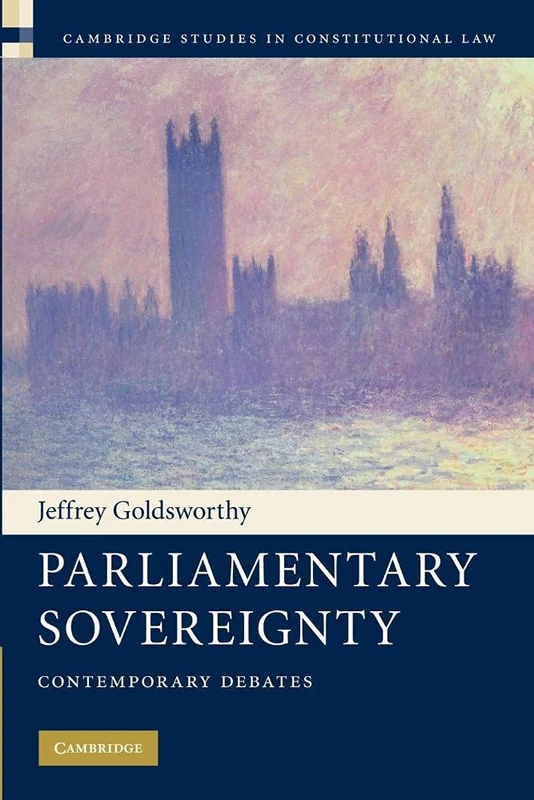 Parliamentary Sovereignty: Contemporary Debates: 1 (Cambridge Studies in Constitutional Law, Series Number 1)
